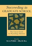 Succeeding in Graduate School: The Career Guide for Psychology Students
