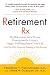 Retirement RX: The Retirement Docs' Proven Prescription for Living a Happy, Fulfilling Rest ofYour Life