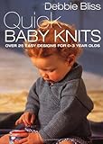 Quick baby knits : over 25 designs for 0-3 year olds