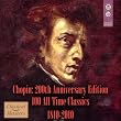 Chopin: 200th Anniversary Edition - 100 All-Time Classics 1810-2010