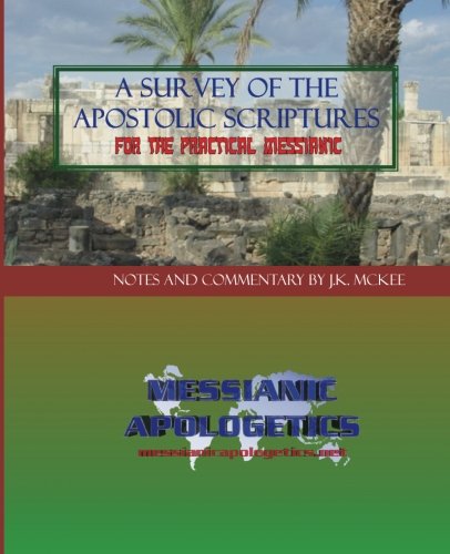 A Survey of the Apostolic Scriptures for the Practical Messianic
