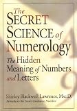 The Secret Science of Numerology: The Hidden Meaning of Numbers and Letters