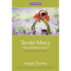 Tender Mercy for a Mother's Soul: Inspiration to Renew Your Spirit