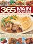 365 Main Course Dishes for every day cooking around the year: Main course recipes for every meal--from midweek family meals and suppers to weekend ... in more than 1600 color photographs