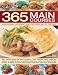 365 Main Course Dishes for every day cooking around the year: Main course recipes for every meal--from midweek family meals and suppers to weekend dinners, ... in more than 1600 color photographs
