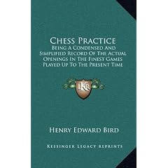 Chess Practice: Being a Condensed and Simplified Record of the Actual Openings in the Finest Games Played Up to the Present Time (1882