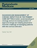 DIAGNOSIS AND MANAGEMENT OF CHRONIC HEPATITIS B IN THE PRIMARY CARE SETTING: A better understanding of virology and an increasing number of approved drugs ... serious infection. (Postgraduate Medicine)
