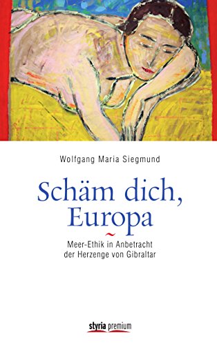 Schäm dich, Europa!: Meer-Ethik in Anbetracht der Herzenge von Gibraltar (German Edition)