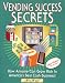 Book cover of Vending Success Secrets - How Anyone Can Grow Rich In America's Best Cash Business!.