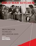 Cold War kitchen : Americanization, technology, and European users