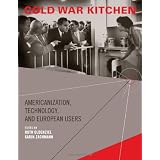Cold War Kitchen: Americanization, Technology, and European Users (Inside Technology)