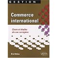 Commerce international : Cours et �tudes de cas corrig�es