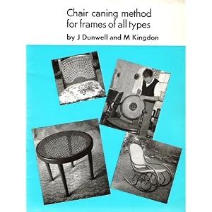 Chair Caning Method for Frames of All Types by J Dunwell and M Kingdon