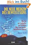 Die neue Medizin des Bewusstseins: Wi...