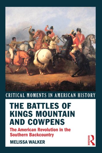 The Battles of Kings Mountain and Cowpens: The American Revolution in the Southern Backcountry (Critical Moments in American History)