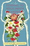Tending to your inner garden : a woman's journey towards wholeness