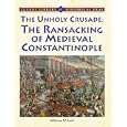 The Unholy Crusade: The Ransacking of Medieval Constantinople (Lucent Library of Historical Eras)