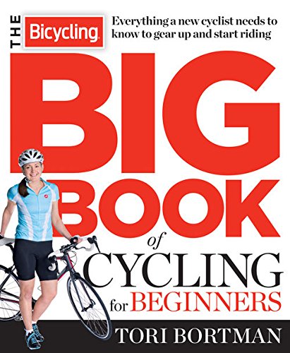 The Bicycling Big Book of Cycling for Beginners: Everything a new cyclist needs to know to gear up and start riding