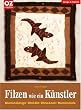 Filzen wie ein K�nstler. Blumen-Design, Mir�-Stil, Ethno-Look, Musterspiele