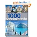 1000 Architekturwunder: Beeindruckende Bauwerke aus aller Welt