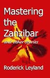 Mastering the Zanzibar and Other Stories