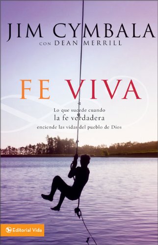 Fe Viva: Lo que sucede cuando la fe verdadera enciende las vidas del pueblo de Dios (Spanish Edition)