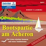 Bootspartie am Acheron  - Ein Leben zwischen braunem und rotem Totalitarismus (2 MP3 CDs) - Robert F. Lamberg