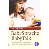 BabySprache - BabyTalk: Wie Eltern die Intelligenz ihrer Kinder f�rdern k�nnenvon "Sally Ward"