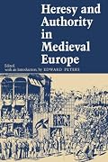Heresy and Authority in Medieval Europe (The Middle Ages Series)