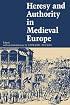 Heresy and Authority in Medieval Europe (The Middle Ages Series)
