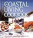 The Coastal Living Cookbook: The Ultimate Recipe Collection for People Who Love the Coast