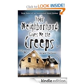 Your Neighborhood Gives Me the Creeps: True Tales of an Accidental Ghost Hunter