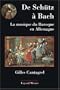 De Sch�tz � Bach : La musique du baroque en Allemagne