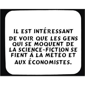 Il est int�ressant de voir que les gens qui se moquent de la science-fiction se fient � la m�t�o et aux �conomistes. tapis de souris d�cor�