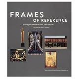Frames of Reference - Looking At American Art 1900 - 1950 [Introduction to American Art As Well As to the Whitney Museum of American Art]