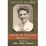 A Fortune Teller's Blessing: The Story of John Allen Adams