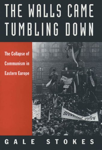 The Walls Came Tumbling Down: The Collapse of Communism in Eastern Europe