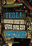 Teslas irrsinnig böse und atemberaubend revolutionäre Verschwörung: Band 2