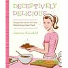 Deceptively Delicious: Sneaky Secrets to Get Your Kids Eating Good Foods by Jessica Seinfeld