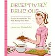 Deceptively Delicious: Simple Secrets to Get Your Kids Eating Good Food by Jessica Seinfeld