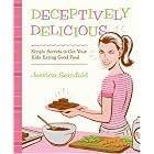 Deceptively Delicious: Simple Secrets to Get Your Kids Eating Good Food by Jessica Seinfeld