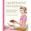 Deceptively Delicious: Simple Secrets to Get Your Kids Eating Good Food