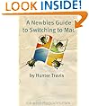 A Newbies Guide to Switching to Mac: A Windows Users Guide to Using a Their First Mac Computer
