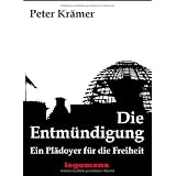 Die Entm�ndigung: Ein Pl�doyer f�r die Freiheitvon "Peter Kr�mer"