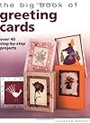 The Big Book of Greeting Cards: Over 40 Step-By-Step Projects (Big Books)