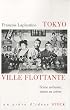 Tokyo, ville flottante: Sc�ne urbaine, mises en sc�ne
