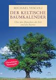Der Keltische Baumkalender: &Uuml;ber den Menschen, die Zeit und die B&auml;ume. - Michael A. Vescoli