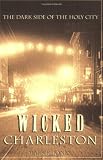 Wicked Charleston: The Dark Side of the Holy City