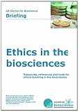 Ethics in the biosciences : resources, references and tools for ethics teaching in the biosciences