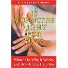 Is Acupuncture Right for You?: What It Is, Why It Works, and How It Can Help You by  Ruth Lever Kidson